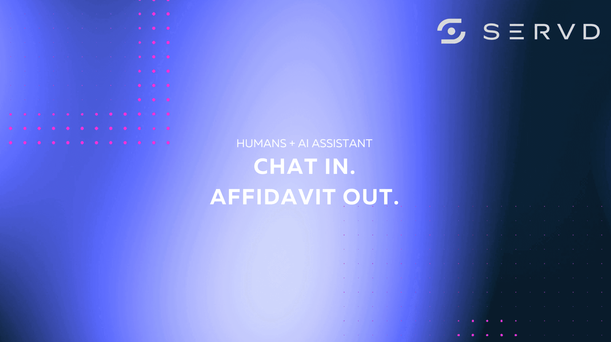 Servd — chat in, affidavit out